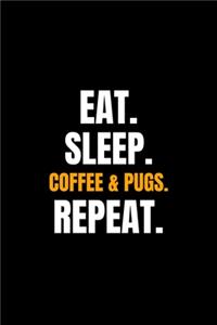 Eat. Sleep. Coffee & Pugs. Repeat.