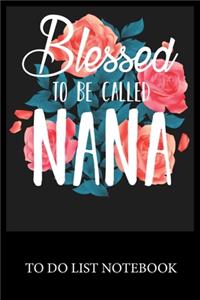 Blessed To Be Called Nana: To Do List & Dot Grid Matrix Journal Checklist Paper Daily Work Task Checklist Planner School Home Office Time Management