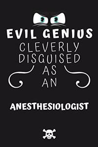 Evil Genius Cleverly Disguised As An Anesthesiologist
