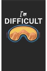 Im difficult