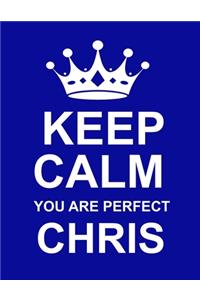 Keep Calm You Are Perfect Chris