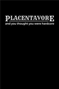 Placentavore and you though you were Hardcore
