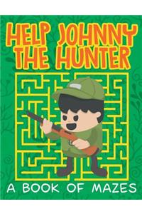 Help Johnny the Hunter (A Book of Mazes)