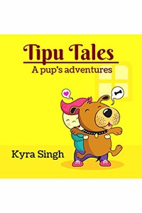 Tipu Tales : A pup's adventures