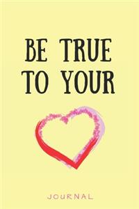Be true to your heart Journal