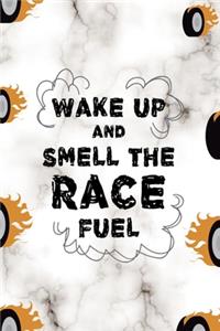 Wake Up And Smell The Race Fuel