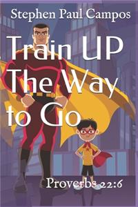 Train UP The Way to Go