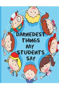 Darnedest Things My Students Say