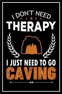 I Don't Need Therapy I Just Need to go Caving