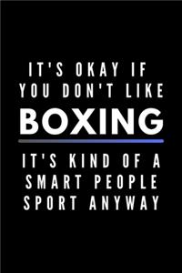 It's Okay If You Don't Like Boxing It's Kind Of A Smart People Sport Anyway