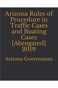 Arizona Rules of Procedure in Traffic Cases and Boating Cases [Abrogated] 2019