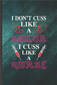 I Don't Cuss Like a Sailor I Cuss Like a Nurse