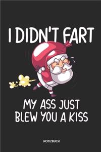 I Didn't Fart, My Ass Just Blew You A Kiss