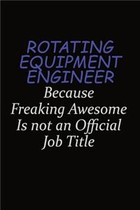 Rotating Equipment Engineer Because Freaking Awesome Is Not An Official Job Title
