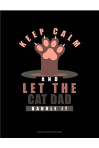 Keep Calm And Let The Cat Dad Handle It