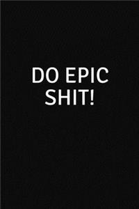 Do Epic Shit!