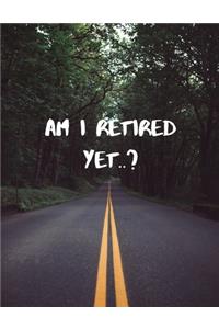 Am I Retired Yet?