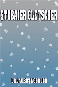 Stubaier Gletscher Urlaubstagebuch