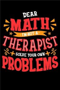 Dear Math I'm Not A Therapist Solve Your Own Problems