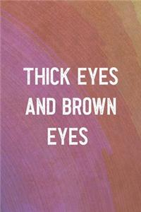 Thick Eyes And Brown Eyes