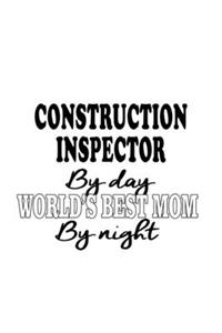 Construction Inspector By Day World's Best Mom By Night