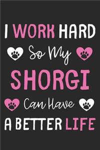 I Work Hard So My Shorgi Can Have A Better Life