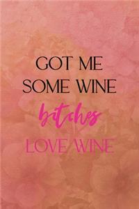 Got me some wine bitches love wine