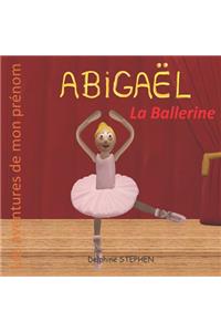 Abigaël la Ballerine: Les aventures de mon prénom