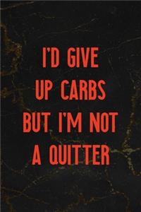 I'd Give Up Carbs But I'm Not A Quitter