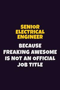 Senior Electrical Engineer, Because Freaking Awesome Is Not An Official Job Title
