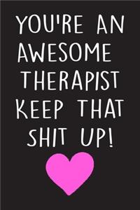 you're An Awesome Therapist Keep That Shit Up