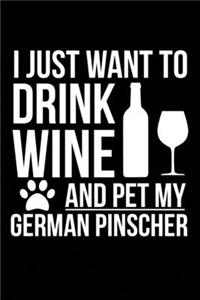 I just want to drink wine and pet my German Pinscher dog mom dog dad Wine lover Journal Notebook