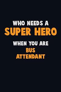 Who Need A SUPER HERO, When You Are Bus Attendant