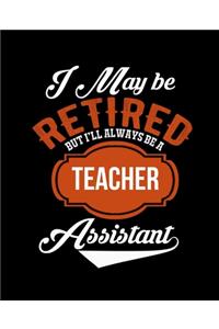 I May Be Retired But I'll Always Be a Teacher Assistant