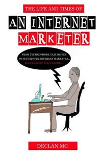 Life and Times Of An Internet Marketer