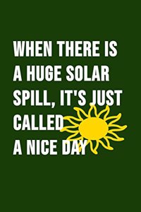 When There Is A Huge Solar Spill, It's Just Called A Nice Day