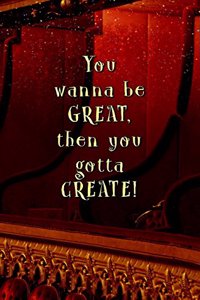 You Wanna be GREAT, then You Gotta CREATE!