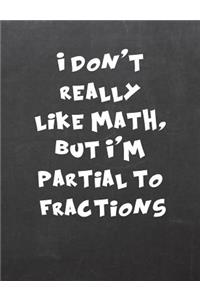 I Don't Really Like Math, But I'm Partial to Fractions