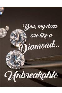 You, My Dear, Are Like a Diamond...Unbreakable