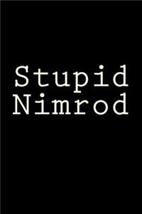 Stupid Nimrod