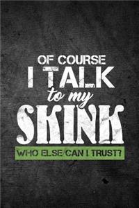 Of Course I Talk To My Skink Who Else Can I Trust?