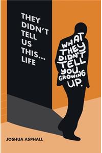 They Didn't Tell Us This...Life