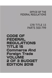 Code of Federal Regulations Title 15 Commerce and Foreign Trade Volume 2 of 3 Budget Edition 2018