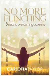 No More Flinching: 5 Steps to Overcoming Adversity