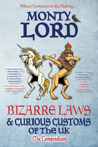 Bizarre Laws & Curious Customs of the UK: The Compendium