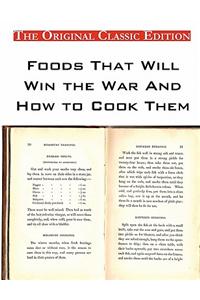 Foods That Will Win the War and How to Cook Them - The Original Classic Edition