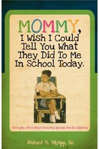 Mommy, I Wish I Could Tell You What They Did To Me In School Today