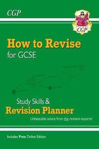 How to Revise for GCSE: Study Skills & Planner - from CGP, the Revision Experts (includes Videos)