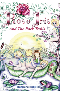 Rose Iris and the Rock Trolls