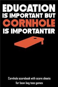 Education Is Important But Cornhole Is Importanter